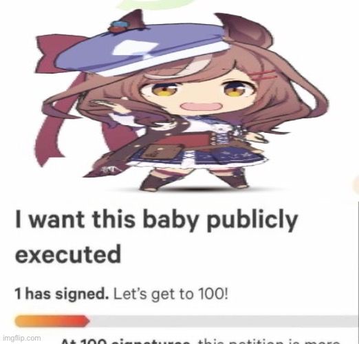 I Want This Baby Publicly Executed | image tagged in i want this baby publicly executed,mambo,uma musume | made w/ Imgflip meme maker