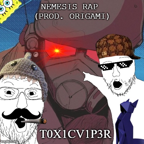 yrup | NEMESIS RAP 
(PROD. ORIGAMI); T0X1CV1P3R | image tagged in yup | made w/ Imgflip meme maker