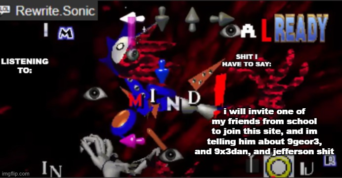 plus he is the type of guy that doest believe in stuff unless there is proof so dont lie to him | i will invite one of my friends from school to join this site, and im telling him about 9geor3, and 9x3dan, and jefferson shit | image tagged in rewrite kyokai annoucement temp | made w/ Imgflip meme maker