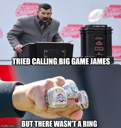James Franklin meme | TRIED CALLING BIG GAME JAMES; BUT THERE WASN'T A RING | image tagged in memes,college football,football,ohio state buckeyes,michigan football,penn state | made w/ Imgflip meme maker