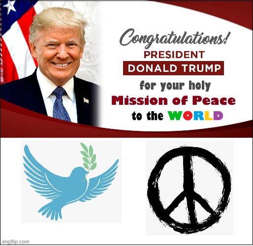 Blessed be the peacemakers for they shall be called children of God. -Christ | image tagged in vince vance,congratulations,president trump,world peace,middle east,israel | made w/ Imgflip meme maker