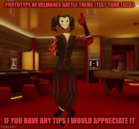 Mad jester announcement | PROTOTYPE OF VELMORÈS BATTLE THEME (TEST YOUR LUCK); IF YOU HAVE ANY TIPS I WOULD APPRECIATE IT | image tagged in mad jester announcement | made w/ Imgflip meme maker