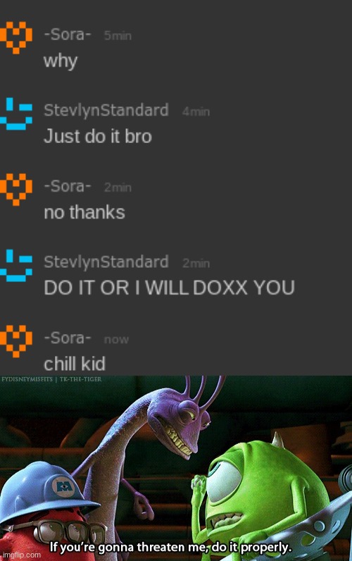 image tagged in if you're gonna threaten me do it properly | made w/ Imgflip meme maker