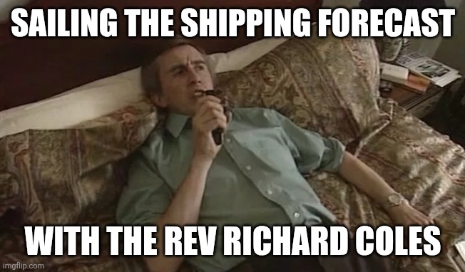 Sailing the shipping forecast Richard Coles | SAILING THE SHIPPING FORECAST; WITH THE REV RICHARD COLES | image tagged in alan partridge idea | made w/ Imgflip meme maker