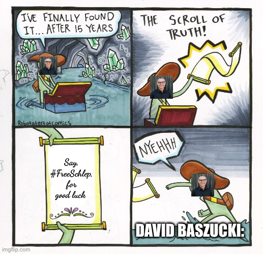 Roblox in 2025: | Say, #FreeSchlep, for good luck; DAVID BASZUCKI: | image tagged in memes,the scroll of truth | made w/ Imgflip meme maker