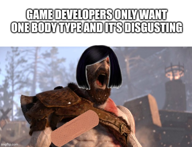 This post down voted by collective shout gang | GAME DEVELOPERS ONLY WANT ONE BODY TYPE AND IT'S DISGUSTING | image tagged in blank white template,kratos scream,body type 1,body type 2 | made w/ Imgflip meme maker