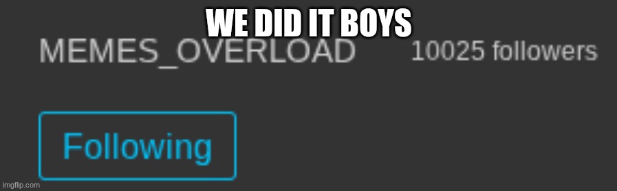 WE DID IT BOYS | made w/ Imgflip meme maker