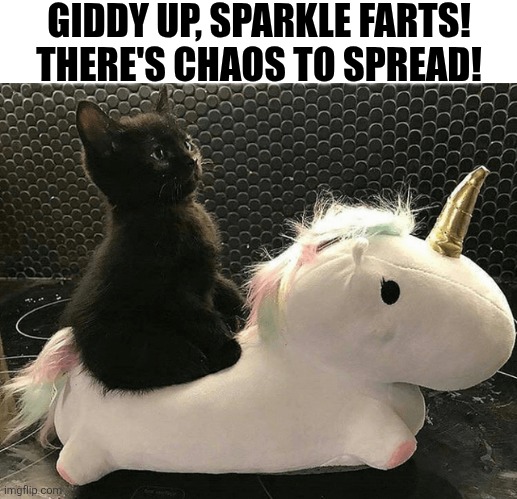 Giddy Up, Sparkle Farts There's Chaos To Spread | GIDDY UP, SPARKLE FARTS! THERE'S CHAOS TO SPREAD! | image tagged in chrisjoines1 | made w/ Imgflip meme maker