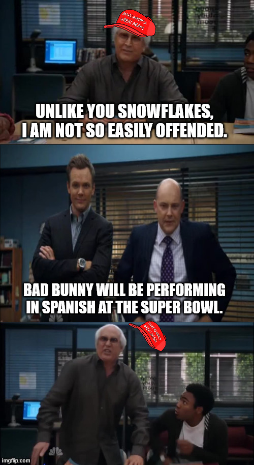 MAGA Snowflake | UNLIKE YOU SNOWFLAKES, I AM NOT SO EASILY OFFENDED. BAD BUNNY WILL BE PERFORMING IN SPANISH AT THE SUPER BOWL. | image tagged in maga snowflake | made w/ Imgflip meme maker