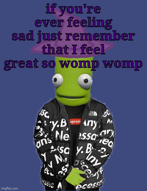 SPOOKY epilektoi drip | if you're ever feeling sad just remember that I feel great so womp womp | image tagged in spooky epilektoi drip | made w/ Imgflip meme maker