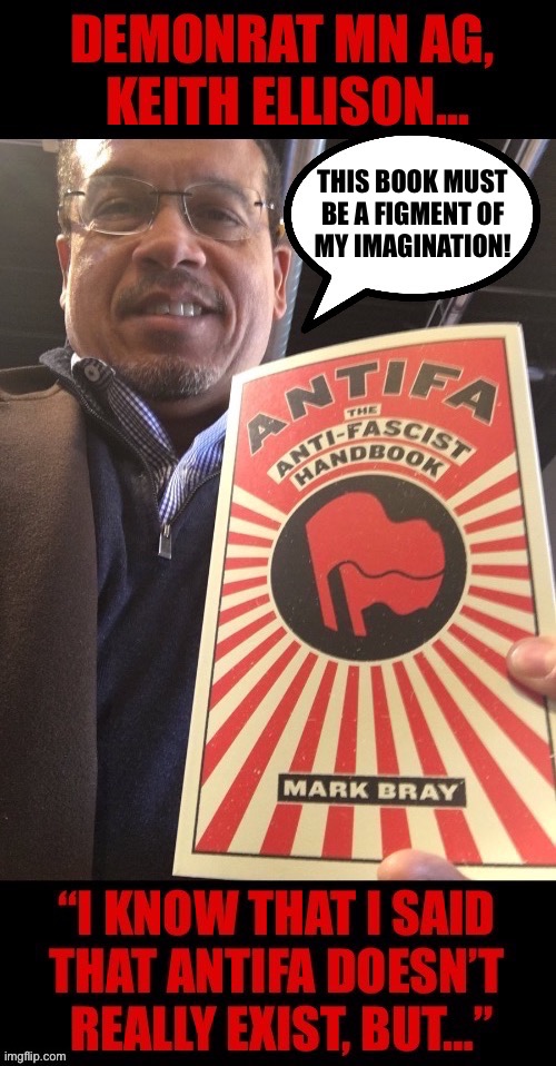 His son is also an admirer (and supporter) of Scamtifa… | THIS BOOK MUST 
BE A FIGMENT OF 
MY IMAGINATION! | image tagged in political meme,demonrats,minnesota,keith ellison,antifa,denial of existence | made w/ Imgflip meme maker