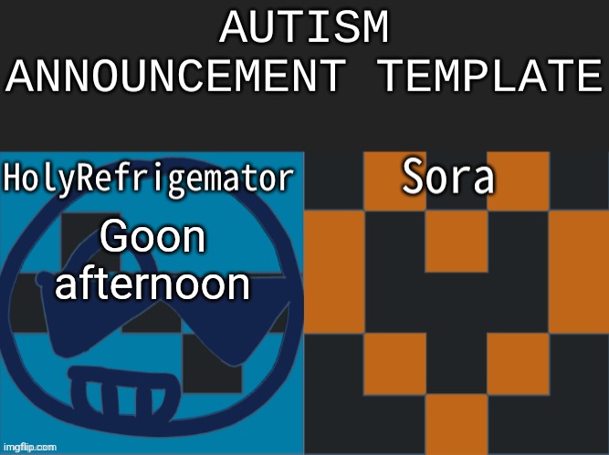 Autism announcement | Goon afternoon | image tagged in autism announcement | made w/ Imgflip meme maker