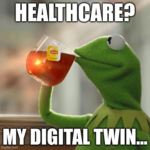 Remember the WBAN! | HEALTHCARE? MY DIGITAL TWIN... | image tagged in memes,but that's none of my business,kermit the frog | made w/ Imgflip meme maker