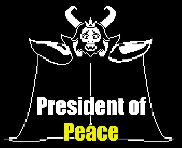Asgore | President of Peace | image tagged in asgore | made w/ Imgflip meme maker