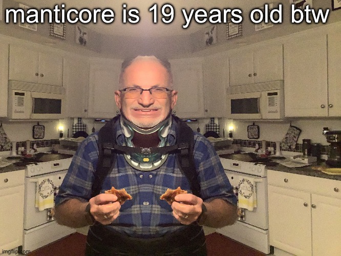 gampa | manticore is 19 years old btw | image tagged in gampa | made w/ Imgflip meme maker