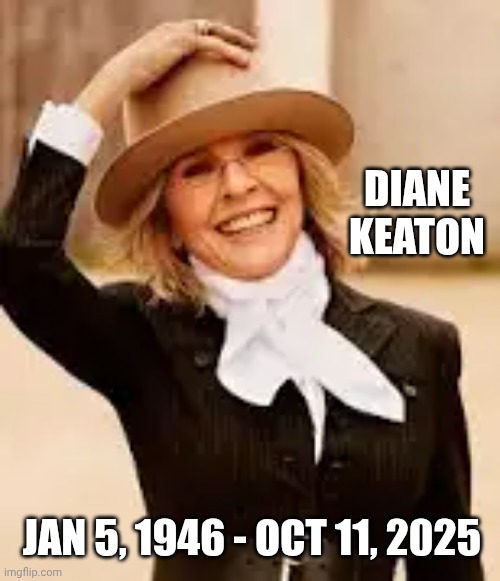 That's 3 | DIANE KEATON; JAN 5, 1946 - OCT 11, 2025 | image tagged in memes,diane keaton,actress,rest in peace,celebrity deaths | made w/ Imgflip meme maker