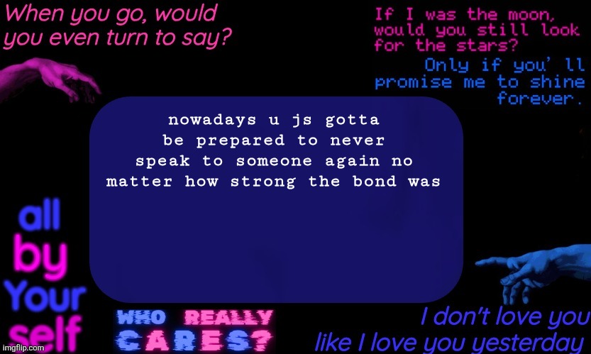 Denji's TV Girl Temp | nowadays u js gotta be prepared to never speak to someone again no matter how strong the bond was | image tagged in denji's tv girl temp | made w/ Imgflip meme maker