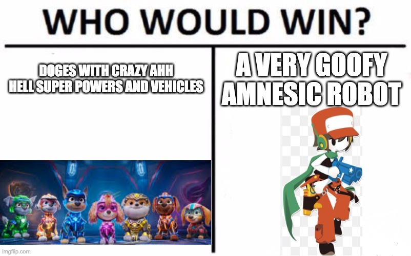 crazy as hell matchup | DOGES WITH CRAZY AHH HELL SUPER POWERS AND VEHICLES; A VERY GOOFY AMNESIC ROBOT | image tagged in memes,who would win,paw patrol,cave,story | made w/ Imgflip meme maker