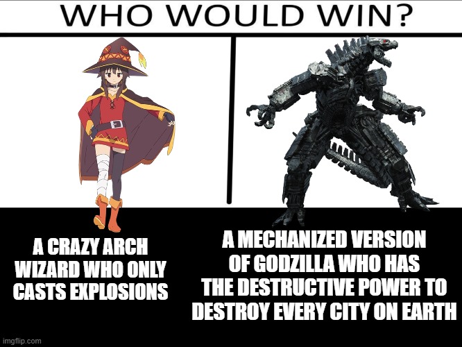A random meme | A MECHANIZED VERSION OF GODZILLA WHO HAS THE DESTRUCTIVE POWER TO DESTROY EVERY CITY ON EARTH; A CRAZY ARCH WIZARD WHO ONLY CASTS EXPLOSIONS | image tagged in who will win 3 person | made w/ Imgflip meme maker