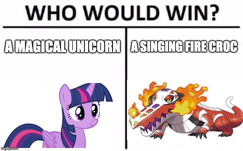 another matchup | A MAGICAL UNICORN; A SINGING FIRE CROC | image tagged in memes,who would win,pokemon | made w/ Imgflip meme maker
