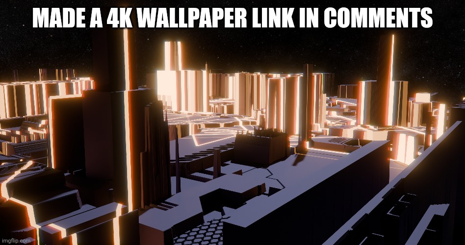 MADE A 4K WALLPAPER LINK IN COMMENTS | made w/ Imgflip meme maker