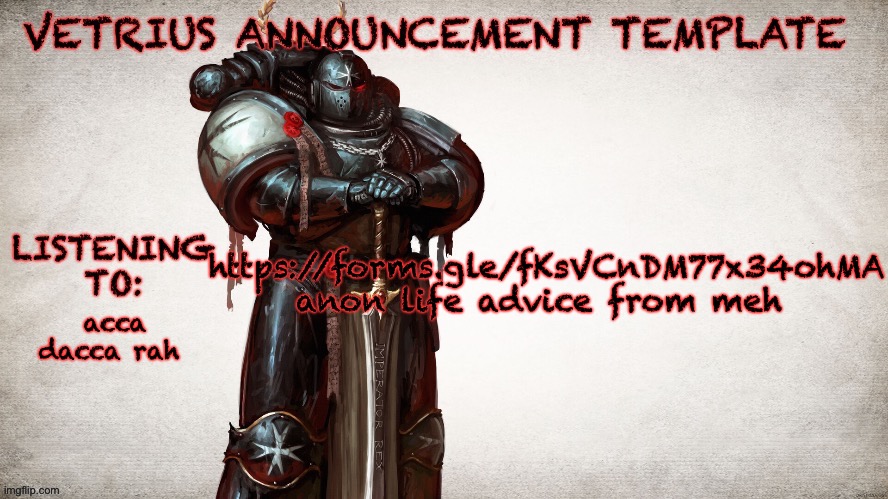 https://forms.gle/fKsVCnDM77x34ohMA | https://forms.gle/fKsVCnDM77x34ohMA
anon life advice from meh; acca dacca rah | image tagged in vetrius announcement temp 1 | made w/ Imgflip meme maker
