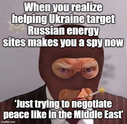 Trump ‘sharing US intelligence’ to help Kyiv hit Putin’s energy sites | When you realize helping Ukraine target Russian energy sites makes you a spy now; ‘Just trying to negotiate peace like in the Middle East’ | image tagged in spy mugshot,russo-ukrainian war,donald trump,drones,vladimir putin,slavic empire | made w/ Imgflip meme maker
