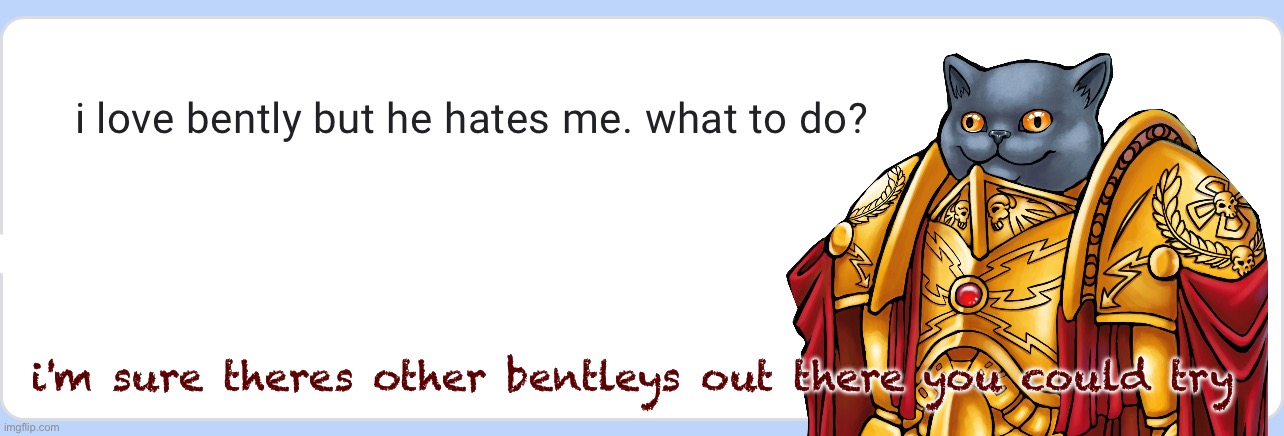 yeah there's like 70,000 other bentleys for you to try | i'm sure theres other bentleys out there you could try | made w/ Imgflip meme maker