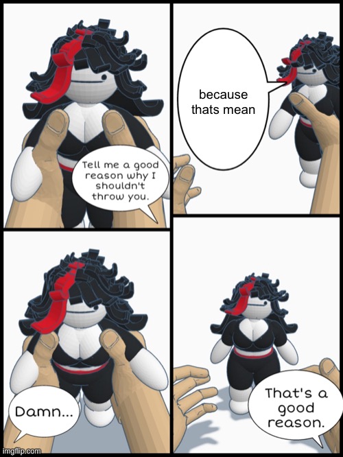 Thrown't | because thats mean | image tagged in thrown't | made w/ Imgflip meme maker