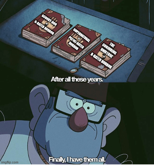 Finally I have them all | SCOOBY-DOO = G-RATED HORROR; SUPERNATURAL = PG(13)-RATED HORROR; THE CONJURING UNIVERSE = R-RATED HORROR | image tagged in finally i have them all,stanley pines,gravity falls,scooby-doo,supernatural,the conjuring universe | made w/ Imgflip meme maker