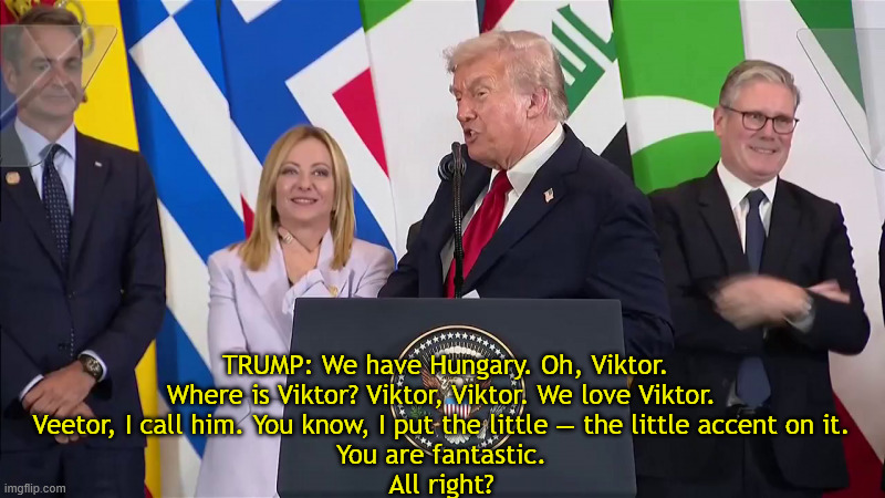 Off his rocker | TRUMP: We have Hungary. Oh, Viktor.

Where is Viktor? Viktor, Viktor. We love Viktor.

Veetor, I call him. You know, I put the little — the little accent on it.

You are fantastic.

All right? | image tagged in off his rocker,viktor orban,trump loves dictators,trump thinks biden was president on jan 6th 2021,24th amendment | made w/ Imgflip meme maker