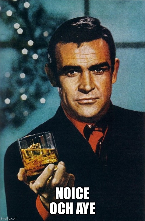 Sean Connery Scotch Birthday | NOICE
OCH AYE | image tagged in sean connery scotch birthday | made w/ Imgflip meme maker