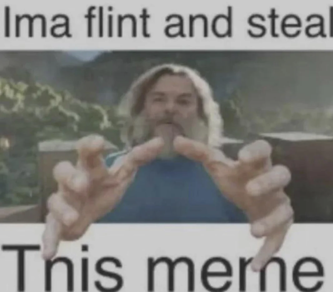 Ima flint and steal this meme Blank Meme Template