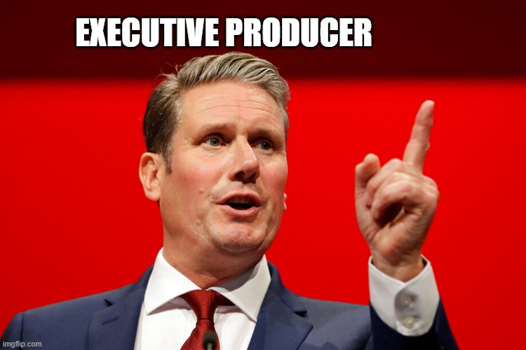 Keir Starmer | EXECUTIVE PRODUCER | image tagged in keir starmer | made w/ Imgflip meme maker