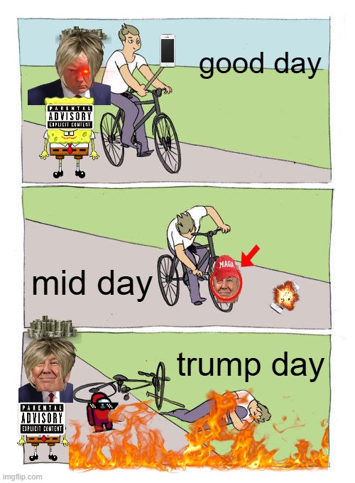 Bike Fall | good day; mid day; trump day | image tagged in memes,bike fall | made w/ Imgflip meme maker