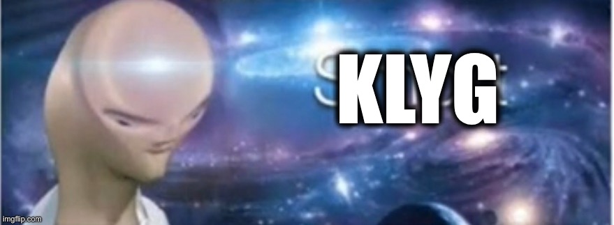 Meme man smort | KLYG | image tagged in meme man smort | made w/ Imgflip meme maker