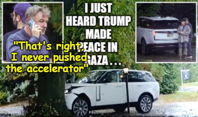 "That's right, I never pushed the accelerator" | made w/ Imgflip meme maker