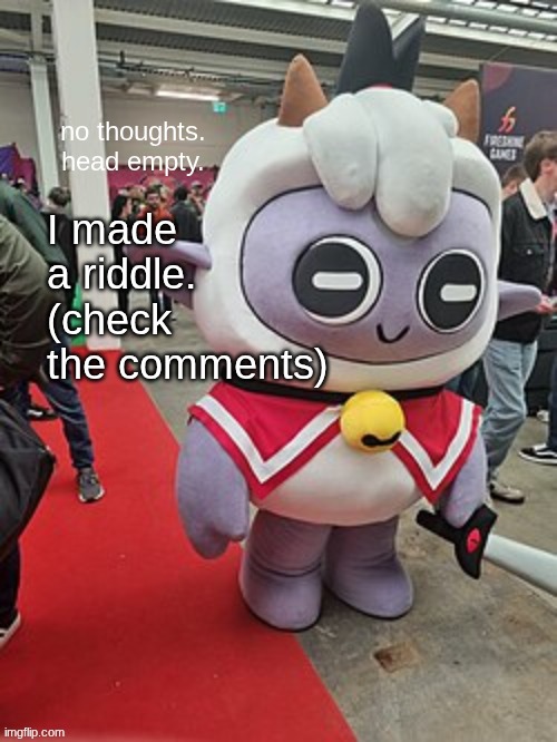 I did this instead of practicing for the PSAT I have soon. | I made a riddle. (check the comments) | image tagged in no thoughts head empty | made w/ Imgflip meme maker