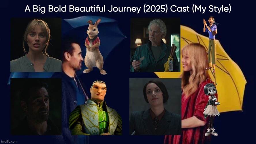 A Big Bold Beautiful Journey (2025) Cast (My Style) | image tagged in a big bold beautiful journey 2025 cast my style,meme,memes,a big bold beautiful journey,characters,spoof cast | made w/ Imgflip meme maker