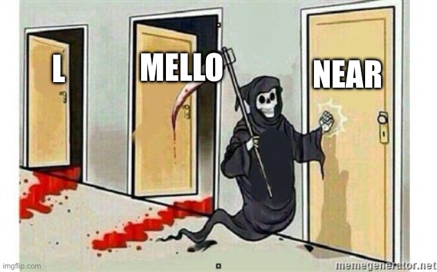 Death note in nutshell | NEAR; MELLO; L | image tagged in grim reaper knocking door | made w/ Imgflip meme maker