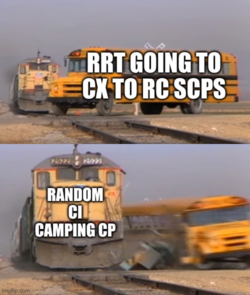 RRT always be dying to camping ci | RRT GOING TO CX TO RC SCPS; RANDOM CI CAMPING CP | image tagged in a train hitting a school bus | made w/ Imgflip meme maker