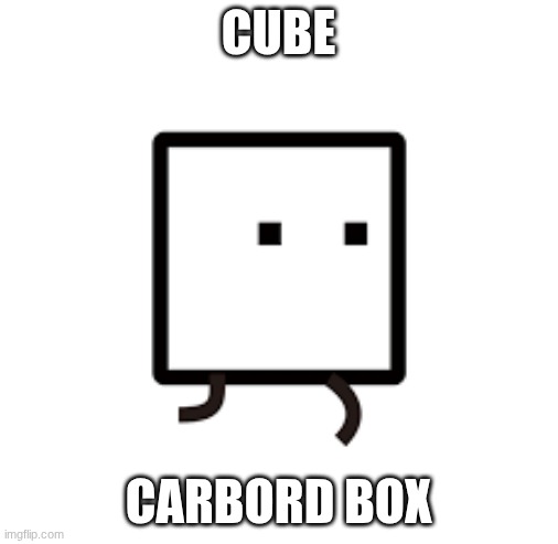 cube | CUBE; CARBORD BOX | image tagged in cube | made w/ Imgflip meme maker