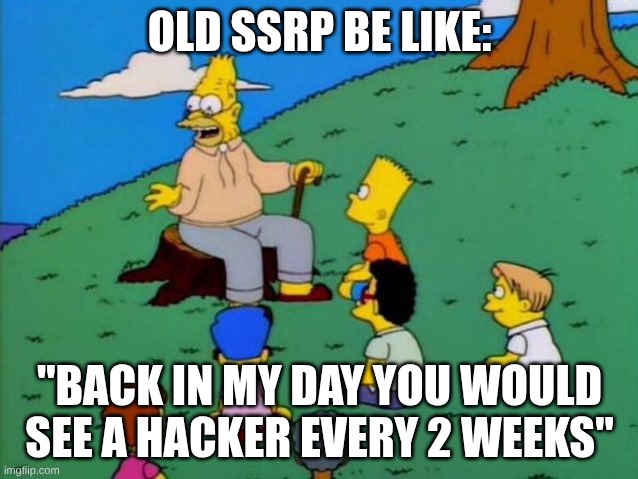 SSRP used to have so many speed and wall hackers | OLD SSRP BE LIKE:; "BACK IN MY DAY YOU WOULD SEE A HACKER EVERY 2 WEEKS" | image tagged in back in my day | made w/ Imgflip meme maker