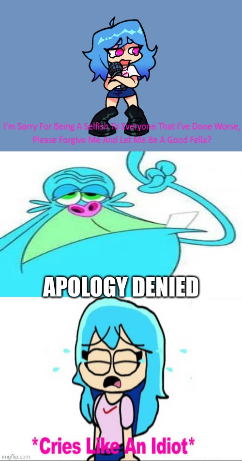Me Ruining A Fill In Meme #328 | APOLOGY DENIED | image tagged in ruin this fill in meme 328 | made w/ Imgflip meme maker