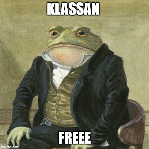 Klassan memes | KLASSAN; FREEE | image tagged in gentlemen it is with great pleasure to inform you that | made w/ Imgflip meme maker
