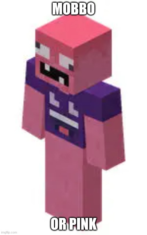MOBBO; OR PINK | made w/ Imgflip meme maker
