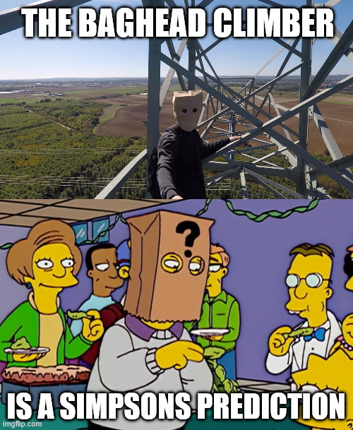 Some crazy Simpsons Prediction | THE BAGHEAD CLIMBER; IS A SIMPSONS PREDICTION | image tagged in the simpsons,simpsons prediction,lattice climbing,meme,latticeclimbing,thomas pynchon | made w/ Imgflip meme maker