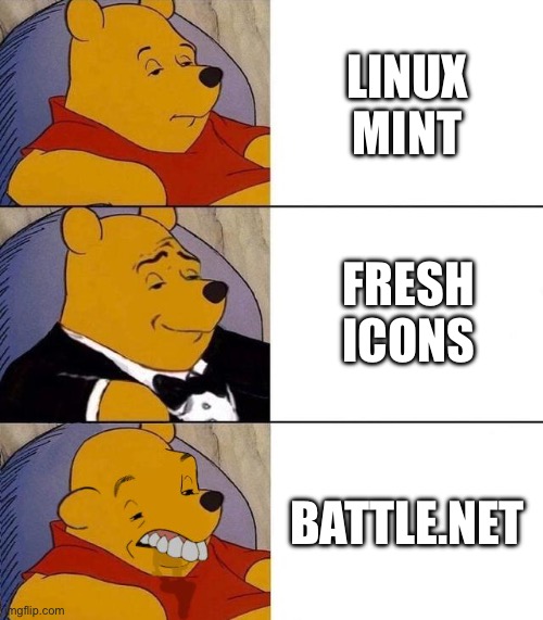 Best,Better, Blurst | LINUX MINT; FRESH ICONS; BATTLE.NET | image tagged in best better blurst | made w/ Imgflip meme maker