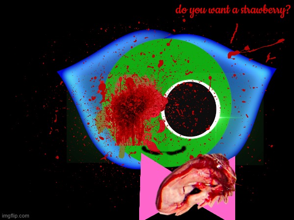 do you want a _EAR_? | do you want a strawberry? | image tagged in scary,scary cat | made w/ Imgflip meme maker