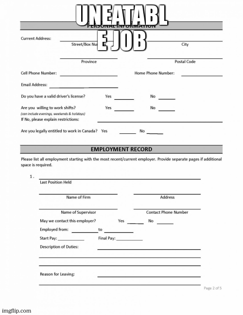 Job Application Blank | UNEATABL
E JOB | image tagged in job application blank | made w/ Imgflip meme maker